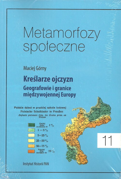 Metamorfozy społeczne Tom 11 Kreślarze ojczyzn Geografowie i granice miedzywojennej Europy
