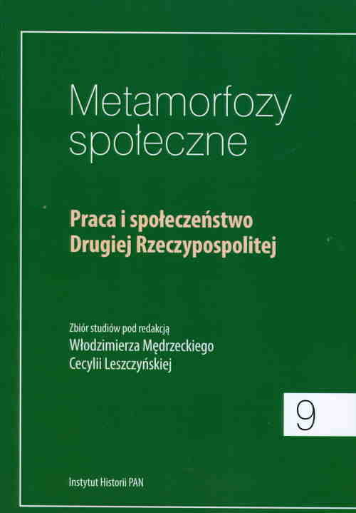 Metamorfozy społeczne. Tom 9. Praca i społeczeństwo Drugiej Rzeczypospolitej