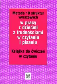 Metoda 18 struktur wyrazowych w pracy z dziećmi z trudnościami w czytaniu i pisaniu, książka do ćwiczeń w czytaniu