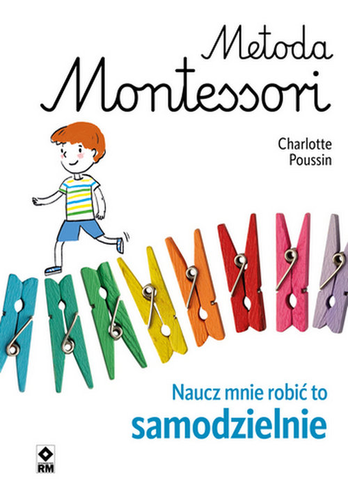 Metoda Montessori Naucz mnie robić to samodzielnie