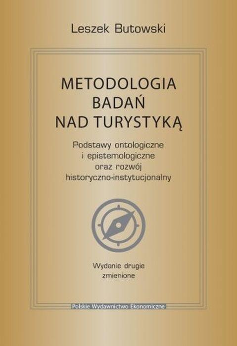 Metodologia badań nad turystyką. Podstawy ontologiczne i epistemologiczne oraz rozwój historyczno-in