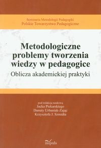 Metodologiczne problemy tworzenia wiedzy w pedagogice