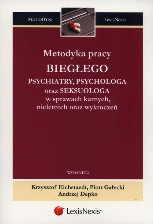 Metodyka pracy biegłego psychiatry, psychologa oraz seksuologa w sprawach karnych, nieletnich oraz w