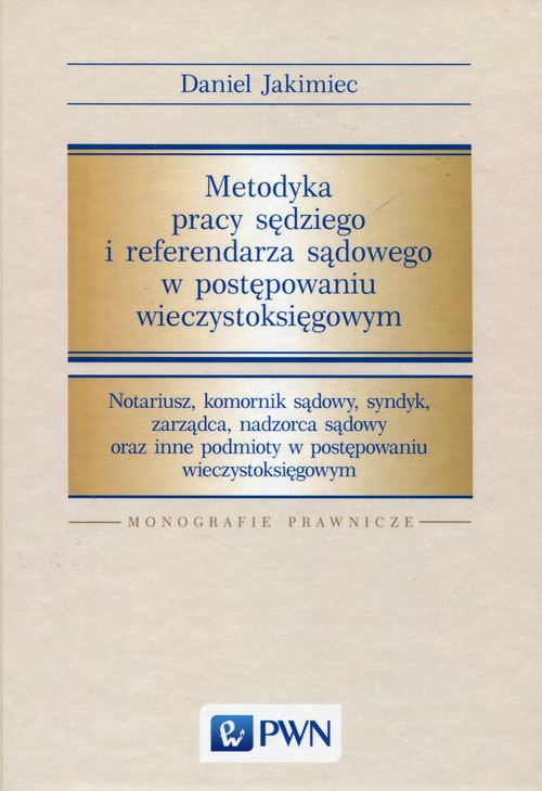 Metodyka pracy sędziego i referendarza sądowego w postępowaniu wieczystoksięgowym