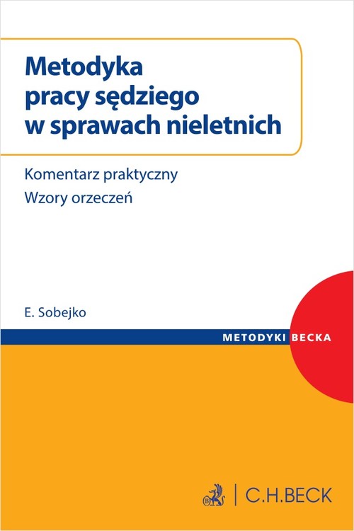 Metodyka pracy sędziego w sprawach nieletnich. Komentarz praktyczny, wzory orzeczeń