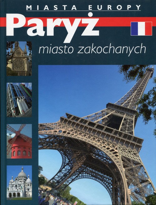 Miasta Europy. Paryż - miasto zakochanych
