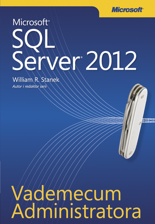 Microsoft SQL Server 2012. Vademecum Administratora