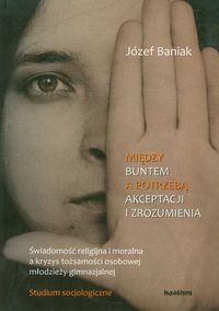 Między buntem a potrzebą akceptacji i zrozumienia