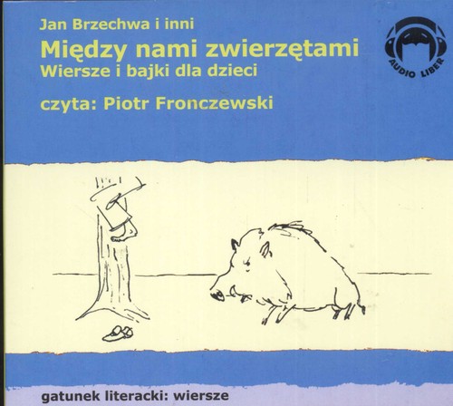 Między nami zwierzętami. Wiersze i bajki dla dzieci - książka audio na CD