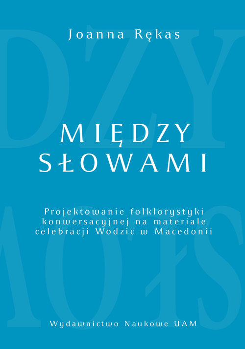 Między słowami Projektowanie folklorystyki konwersacyjnej na materiale celebracji Wodzic w Macedonii