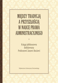 Między tradycją a przyszłością w nauce prawa administracyjnego