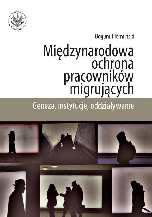 Międzynarodowa ochrona pracowników migrujących. Geneza, instytucje, oddziaływanie