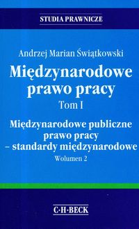Międzynarodowe prawo pracy. Tom I. Międzynarodowe publiczne prawo pracy - standardy międzynarodowe. Wolumen 2