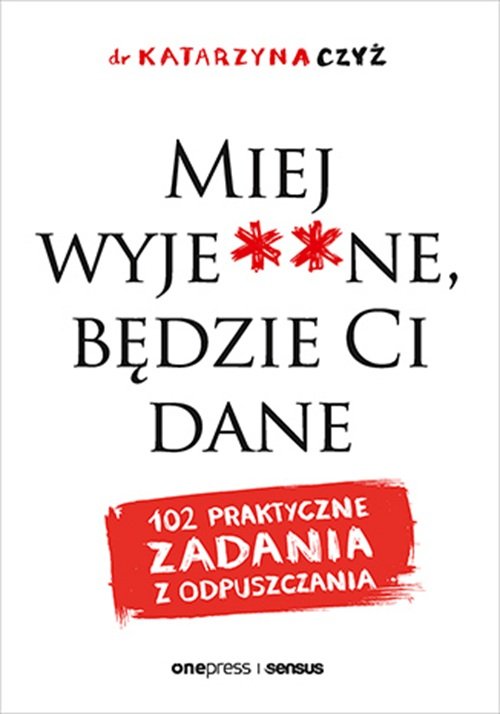 Miej wyje**ne, będzie Ci dane 102 praktyczne zadania z odpuszczania