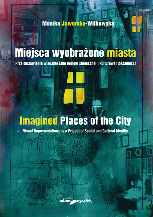 Miejsca wyobrażone miasta. Prze(d)stawienia wizualne jako projekt społecznej i kulturowej tożsamości