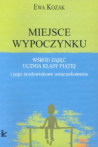 Miejsce wypoczynku wśród zajęć ucznia klasy piątej i jego środowiskowe uwarunkowania