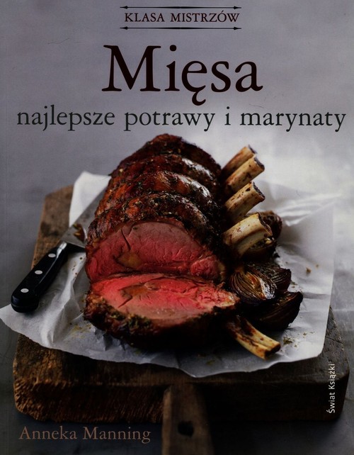 Klasa mistrzów. Mięsa. Najlepsze potrawy i marynaty