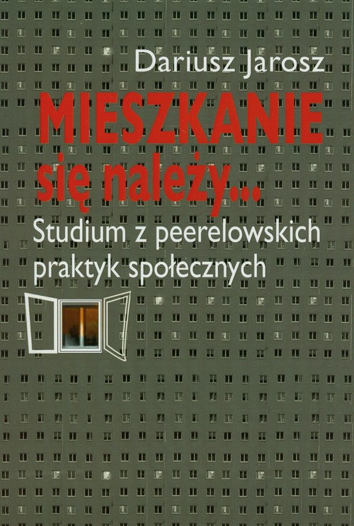 Mieszkanie się należy. Studium peerelowskich praktyk społecznych