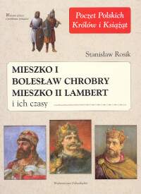 Mieszko I Bolesław Chrobry Mieszko II Lambert i ich czasy
