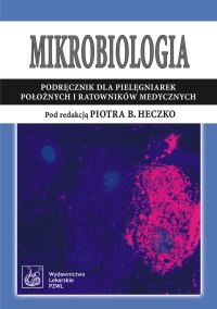 Mikrobiologia Podręcznik dla pielęgniarek, położnych i ratowników medycznych