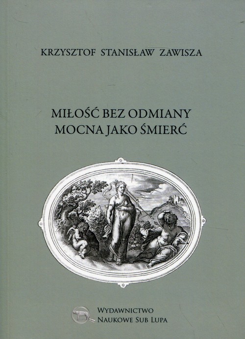Miłość bez odmiany mocna jako śmierć