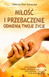 Miłość i przebaczenie odmienią twoje życie + CD