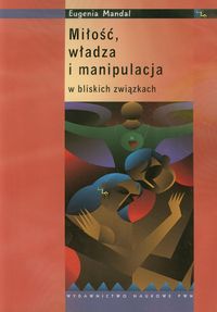 Miłość władza i manipulacja w bliskich związkach