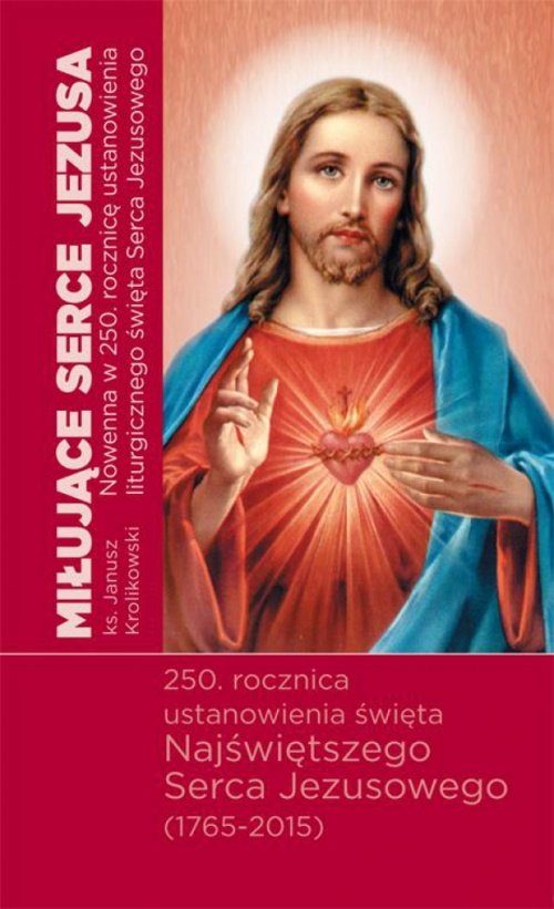 Miłujące Serce Jezusa. Nowenna w 250. rocznicę ustanowienia liturgicznego święta Serca Jezusowego