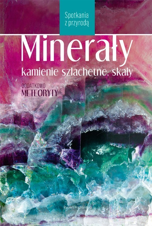 Minerały, kamienie szlachetne i skały Spotkania z przyrodą
