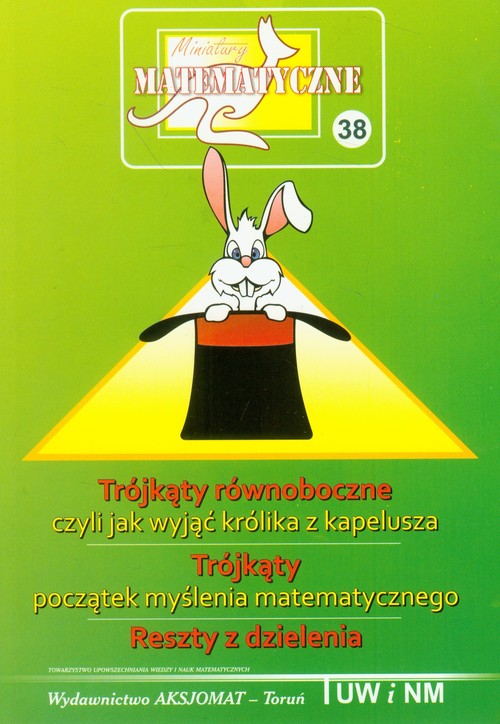 Miniatury matematyczne 38 Trójkąty równoboczne czyli jak wyjąć królika z kapelusza Trójkąty początek