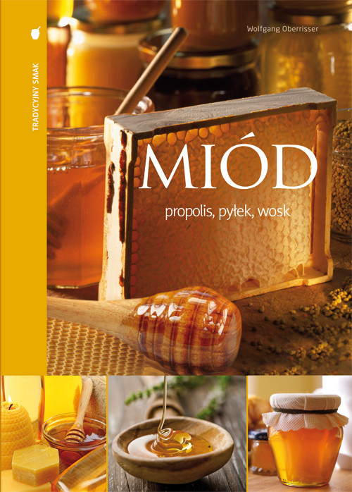Miód. Propolis, pyłek, wosk
