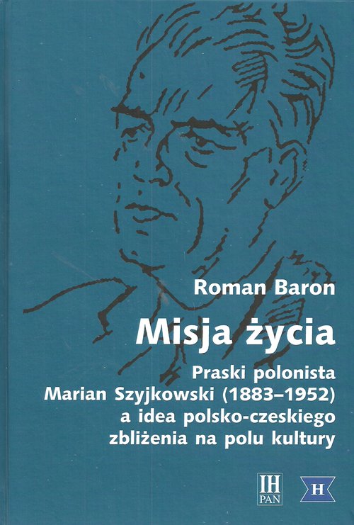 Misja życia Praski polonista Marian Szyjkowski (1883-1952)
