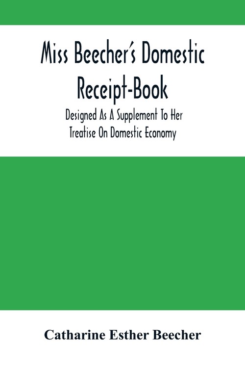 Miss Beecher'S Domestic Receipt-Book