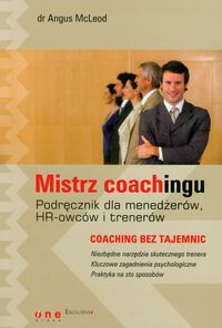 Mistrz coachingu Podręcznik dla menedżerów, HR-owców i trenerów