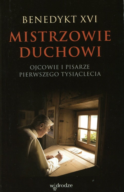 Mistrzowie duchowi. Ojcowie i pisarze pierwszego tysiąclecia