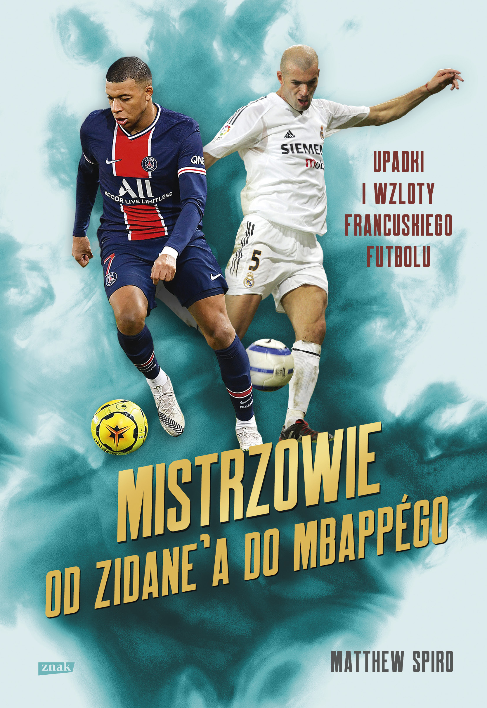 Mistrzowie Od Zidane'a do Mbappégo