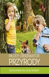 Młody obserwator przyrody Encyklopedia dla całej rodziny
