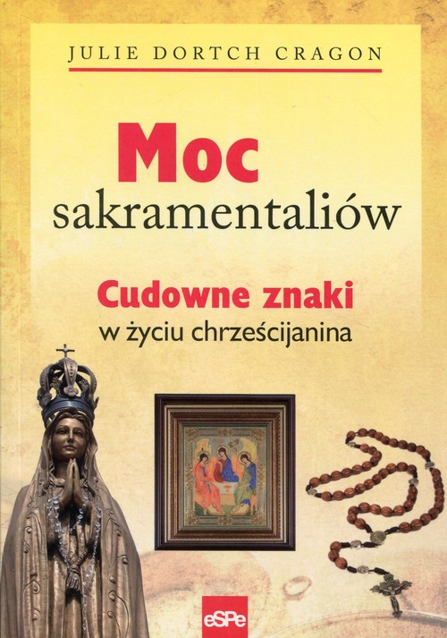 Moc sakramentaliów Cudowne znaki w życiu chrześcijanina
