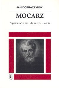 Mocarz. Opowieść o św. Andrzeju Boboli