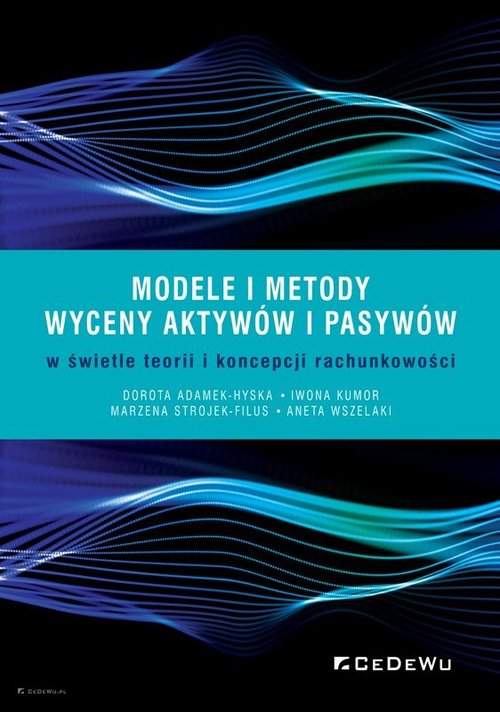 Modele i metody wyceny aktywów i pasywów w świetle teorii i koncepcji rachunkowości