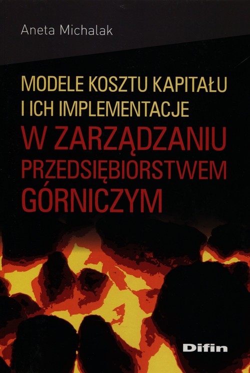 Modele kosztu kapitału i ich implementacje w zarządzaniu przedsiębiorstwem górniczym