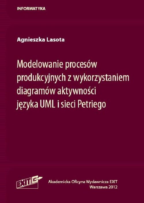 Modelowanie procesów produkcyjnych z wykorzystaniem diagramów aktywności języka UML i sieci Petriego