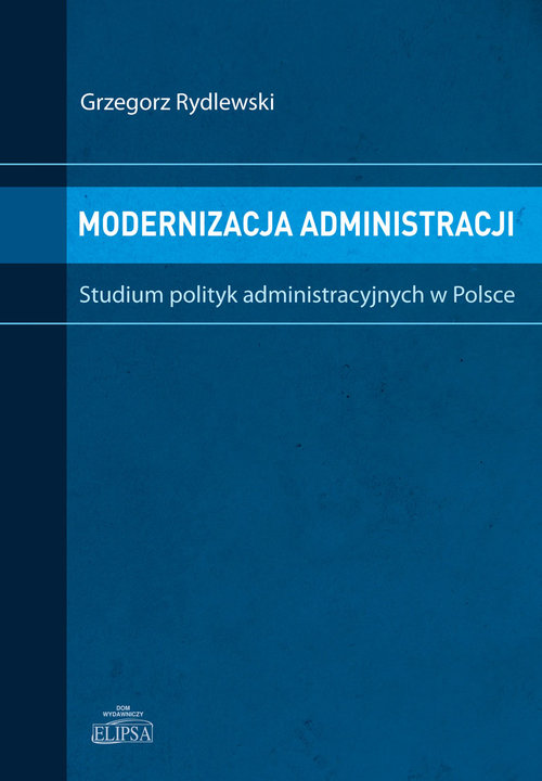 Modernizacja administracji. Studium polityk administracyjnych w Polsce