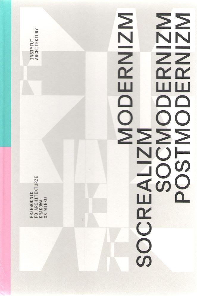 Modernizm socrealizm socmodernizm postmodernizm Przewodnik po architekturze Krakowa XX wieku