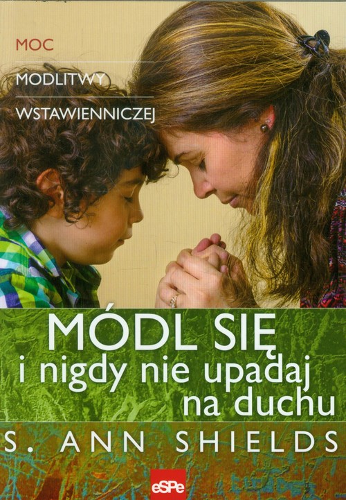 Módl się i nigdy nie upadaj na duchu