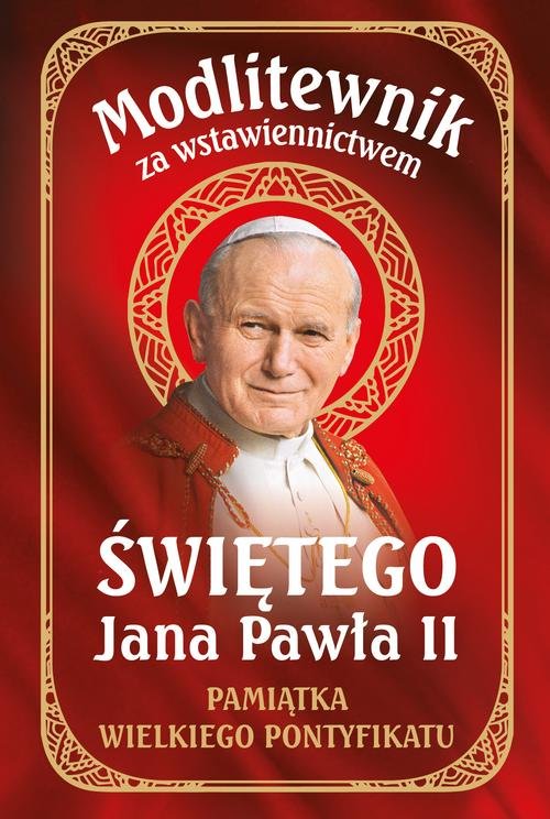 Modlitewnik za wstawiennictwem Świętego Jana Pawła II