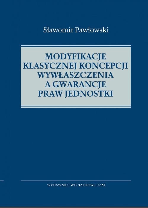 Modyfikacje klasycznej koncepcji wywłaszczenia a gwarancje praw jednostki