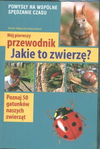 Mój pierwszy przewodnik Jakie to zwierzę ?