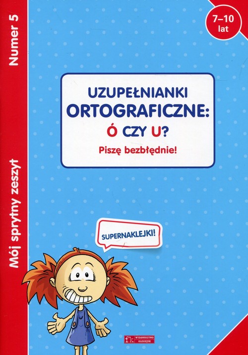 Mój sprytny zeszyt 5 Uzupełnianki ortograficzne: Ó czy U?