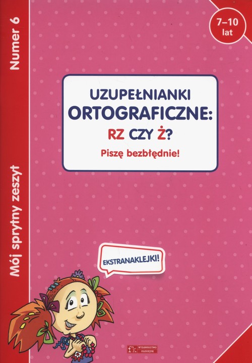 Mój sprytny zeszyt 6 Uzupełnianki ortograficzne rz czy ż?